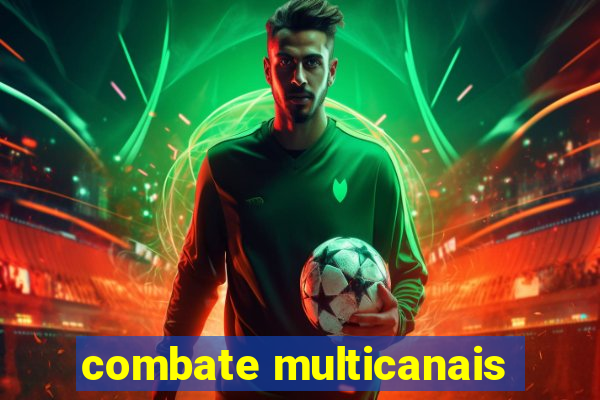 combate multicanais